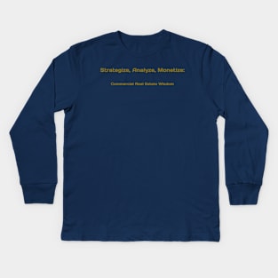 Strategize, Analyze, Monetize: Commercial Real Estate Wisdom Commercial Real Estate Investing Kids Long Sleeve T-Shirt